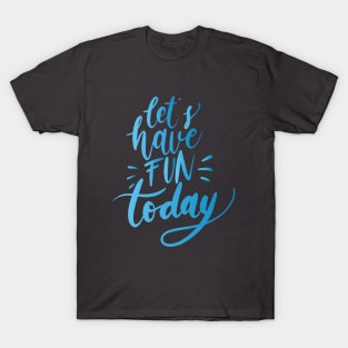 Lets have Fun T-Shirt